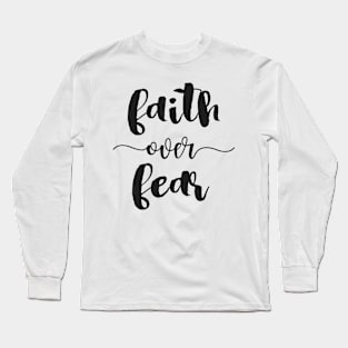 Faith Over Fear! - Positive Thinking Quote Long Sleeve T-Shirt